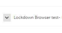 A screenshot showing an inline grey box with a black arrow down next to text that reads lockdown browser test